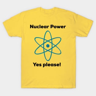 Nuclear Power - Yes Please! T-Shirt